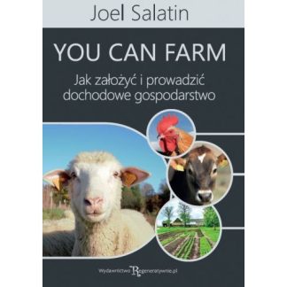 You Can Farm Joel Salatin Agro Profil: Jak założyć i prowadzić dochodowe gospodarstwo