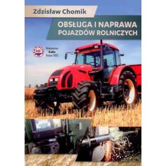 Obsługa i naprawa pojazdów rolniczych autorstwa Zdzisława Chomika