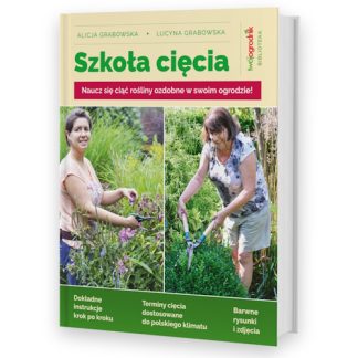 Szkoła cięcia: rośliny ozdobne; Alicja i Lucyna Grabowska