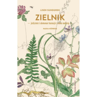Zielnik. Jedzenie i domowe kuracje z łona natury